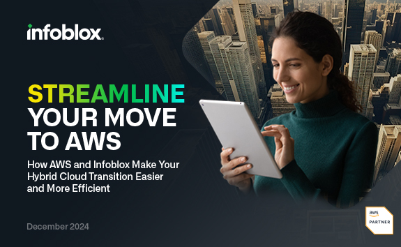 Streamline Your Move to AWS: How AWS and Infoblox Make Your Hybrid Cloud Transition Easier and More Efficient